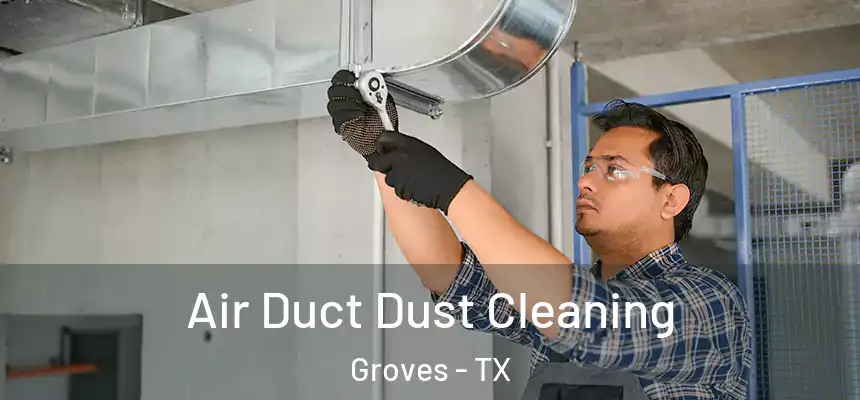  Air Duct Dust Cleaning Groves - TX