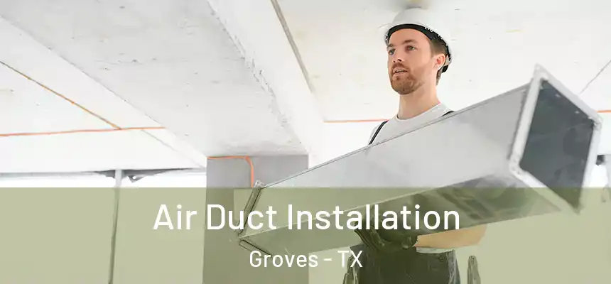  Air Duct Installation Groves - TX