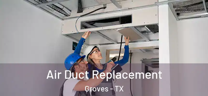  Air Duct Replacement Groves - TX