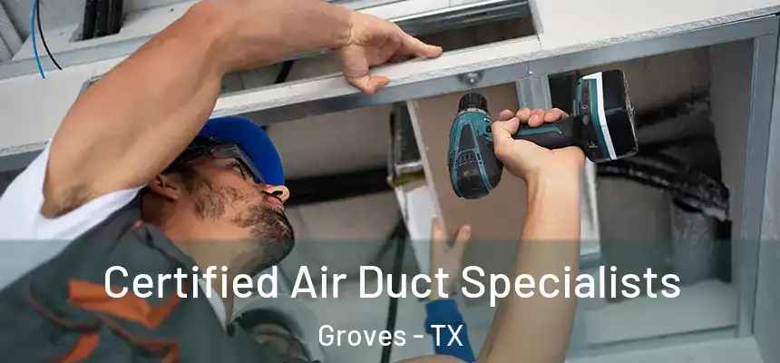  Certified Air Duct Specialists Groves - TX