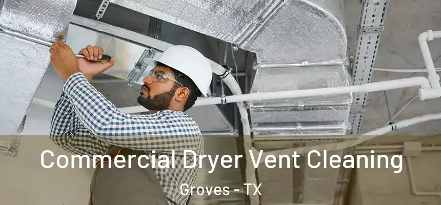  Commercial Dryer Vent Cleaning Groves - TX