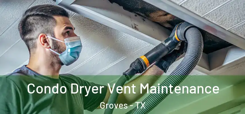  Condo Dryer Vent Maintenance Groves - TX