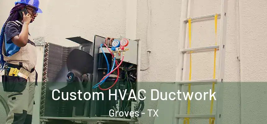  Custom HVAC Ductwork Groves - TX