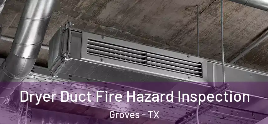  Dryer Duct Fire Hazard Inspection Groves - TX