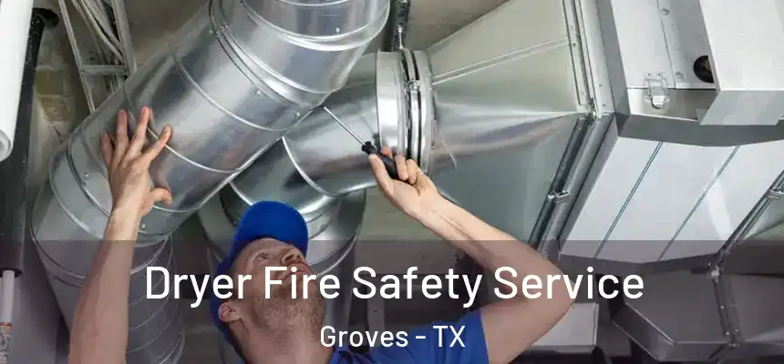  Dryer Fire Safety Service Groves - TX