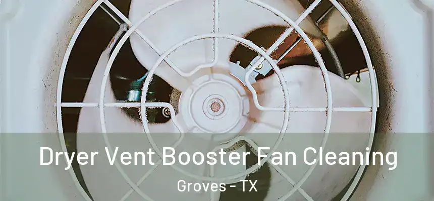  Dryer Vent Booster Fan Cleaning Groves - TX