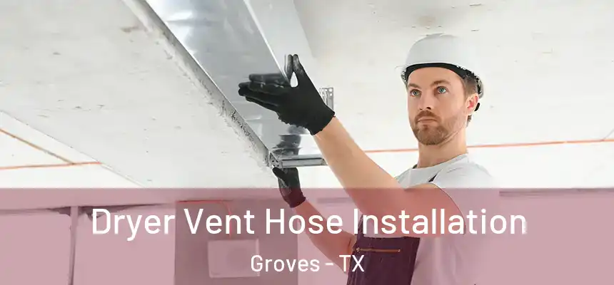  Dryer Vent Hose Installation Groves - TX