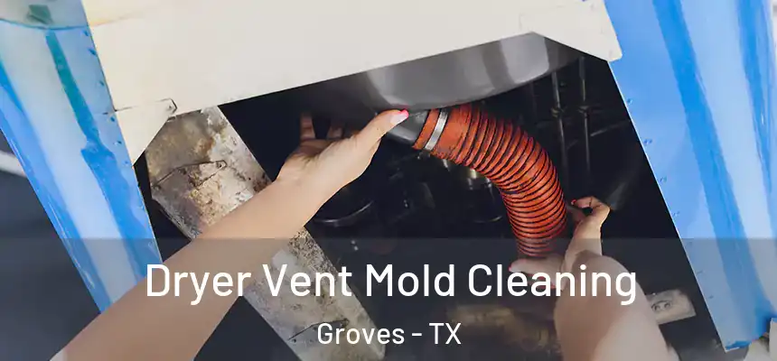  Dryer Vent Mold Cleaning Groves - TX