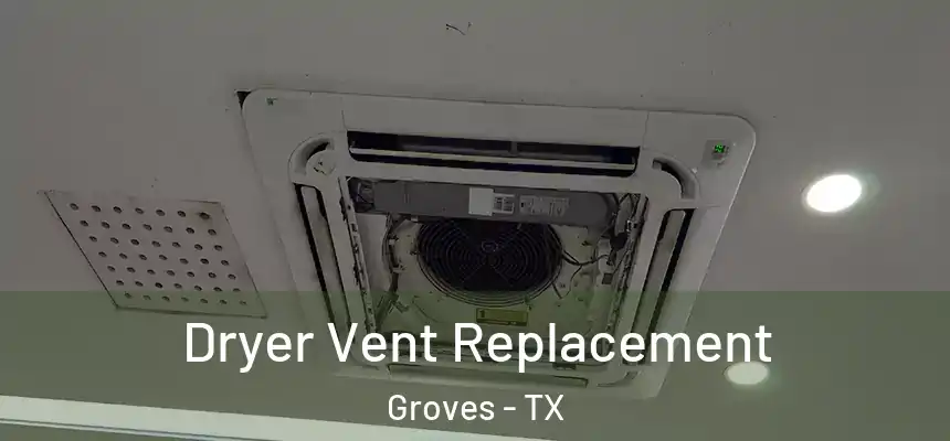 Dryer Vent Replacement Groves - TX