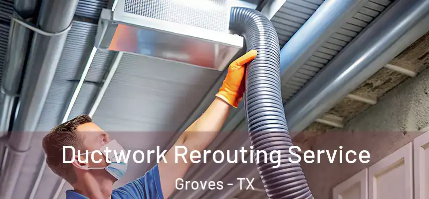  Ductwork Rerouting Service Groves - TX