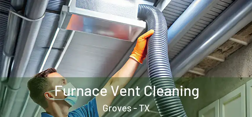  Furnace Vent Cleaning Groves - TX