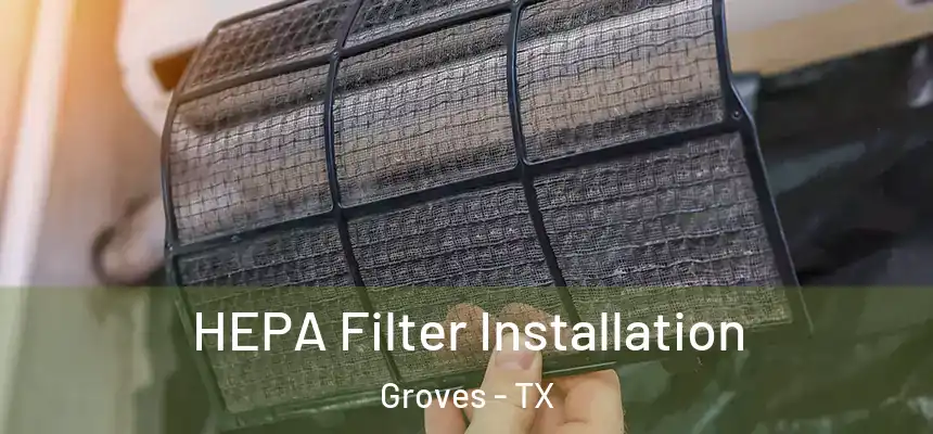  HEPA Filter Installation Groves - TX