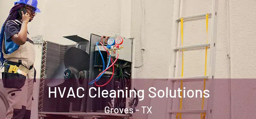  HVAC Cleaning Solutions Groves - TX