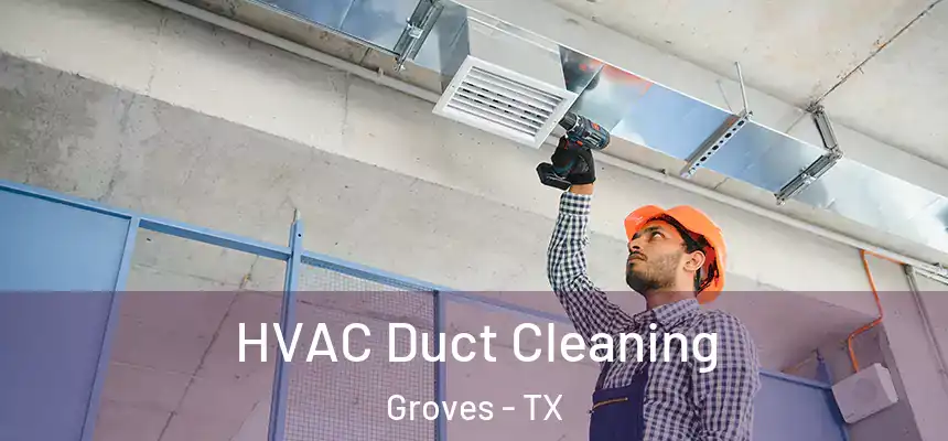 HVAC Duct Cleaning Groves - TX