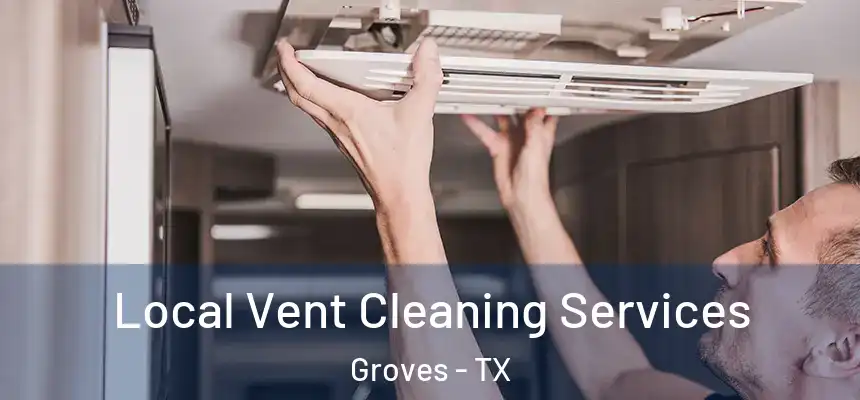  Local Vent Cleaning Services Groves - TX