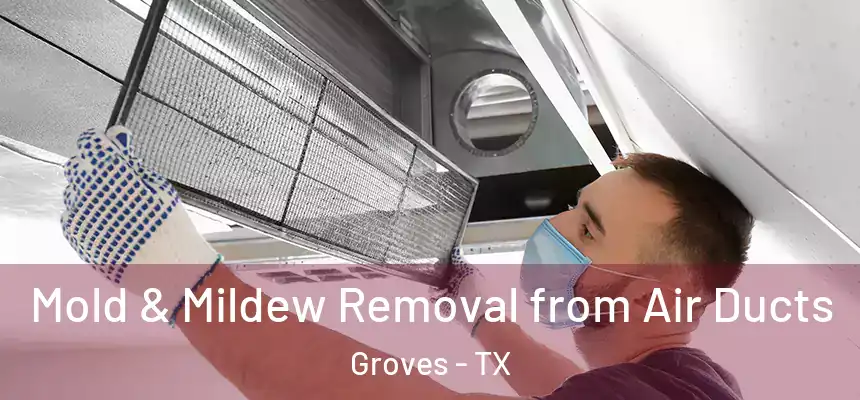  Mold & Mildew Removal from Air Ducts Groves - TX