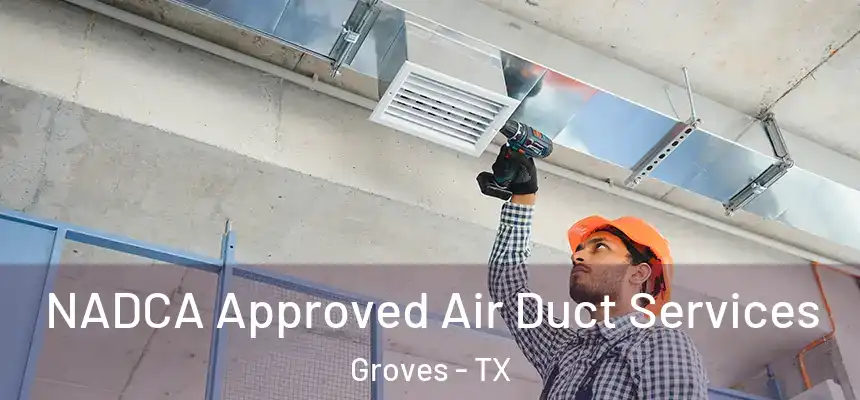  NADCA Approved Air Duct Services Groves - TX