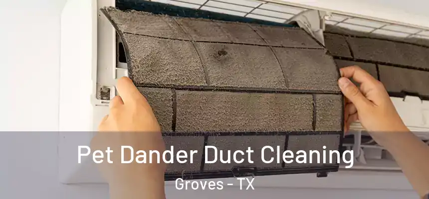  Pet Dander Duct Cleaning Groves - TX