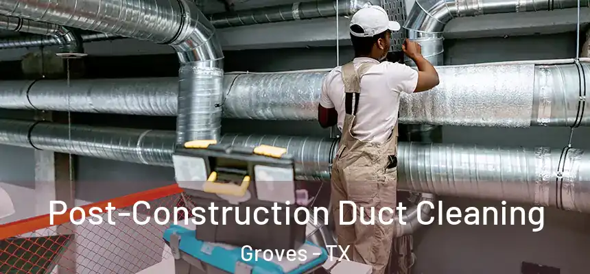  Post-Construction Duct Cleaning Groves - TX
