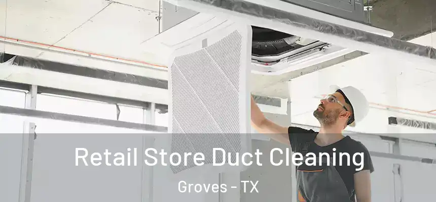  Retail Store Duct Cleaning Groves - TX