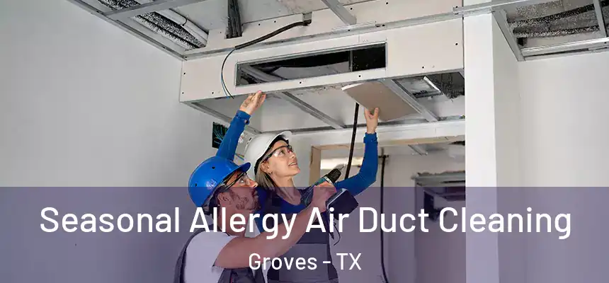  Seasonal Allergy Air Duct Cleaning Groves - TX