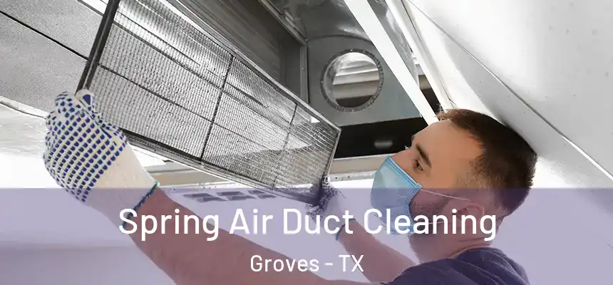  Spring Air Duct Cleaning Groves - TX