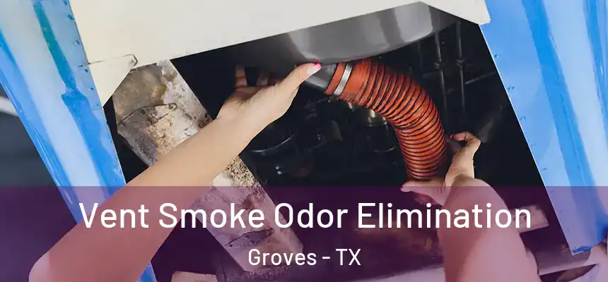  Vent Smoke Odor Elimination Groves - TX