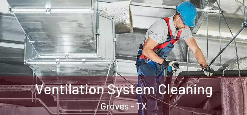  Ventilation System Cleaning Groves - TX