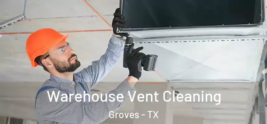  Warehouse Vent Cleaning Groves - TX
